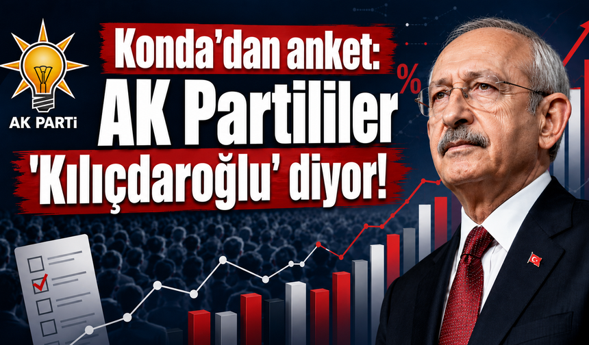 Konda'dan anket: AK Partililer 'Kılıçdaroğlu' diyor!
