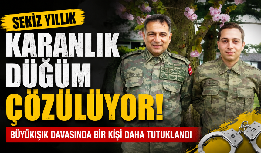 Sekiz yıllık karanlık düğüm çözülüyor: Büyükışık davasında bir kişi daha tutuklandı
