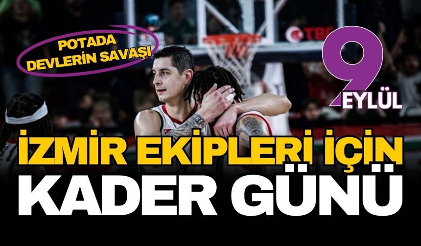 Basketbol Süper Ligi'nde devlerin savaşı: İzmir ekipleri için kader günü kapıda