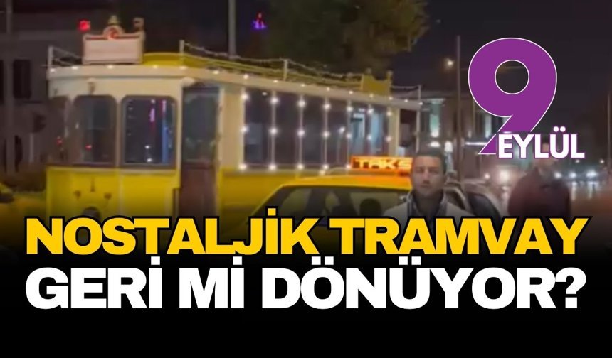 İzmir'in nostaljik tramvayı 'Çiğdem' geri mi dönüyor?
