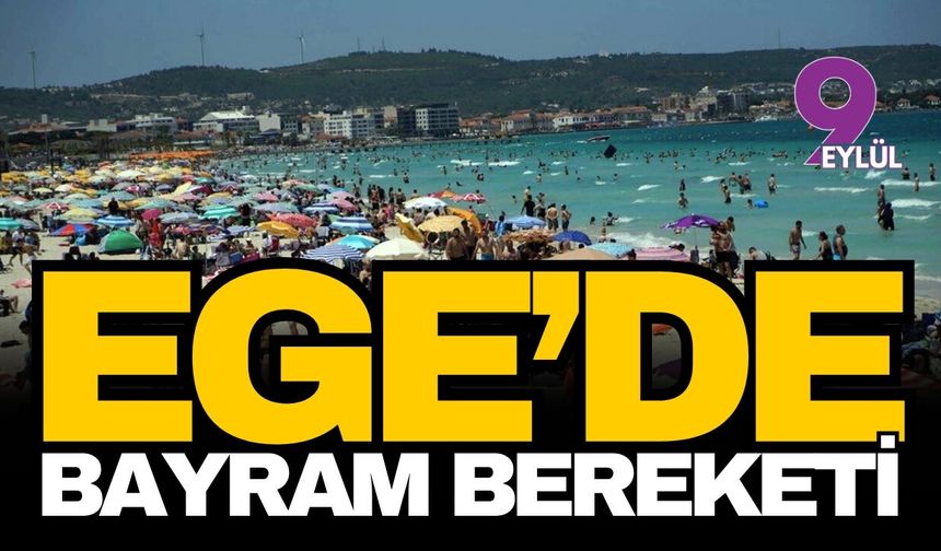 Ege turizminde bayram bereketi: Rezervasyonlar yüzde 80 bandını aştı