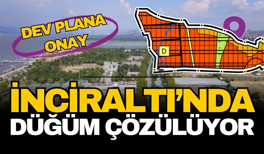 İnciraltı’nda düğüm çözülüyor: 1/100.000’lik dev plan revizyonuna onay!