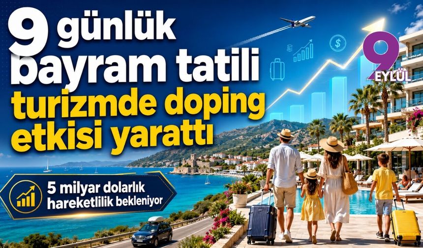 9 günlük bayram tatili turizmde doping etkisi yarattı: 5 milyar dolarlık hareketlilik bekleniyor