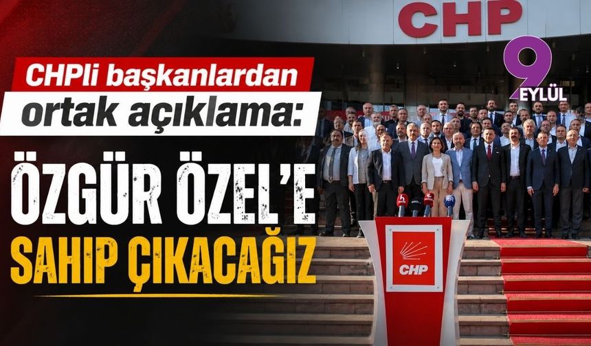 CHPli başkanlardan ortak açıklama: Özgür Özel'e sahip çıkacağız