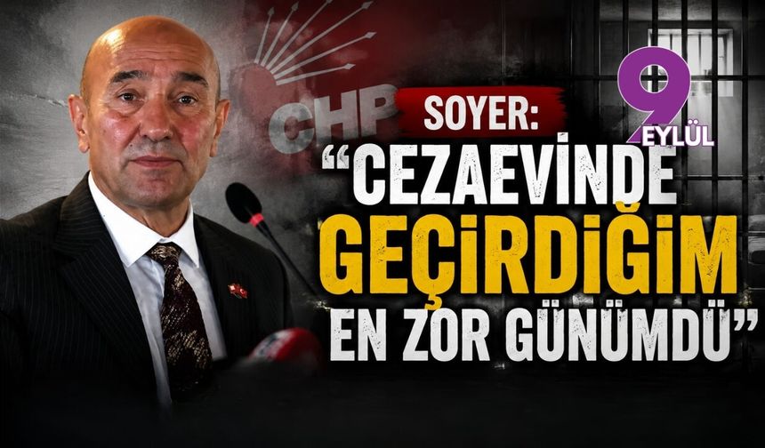 Soyer: "Cezaevinde geçirdiğim en zor günümdü"