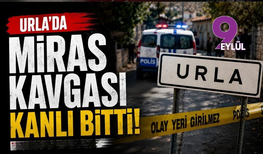 Urla’da miras kavgası kanlı bitti: Bir yıllık husumet cinayetle sonuçlandı
