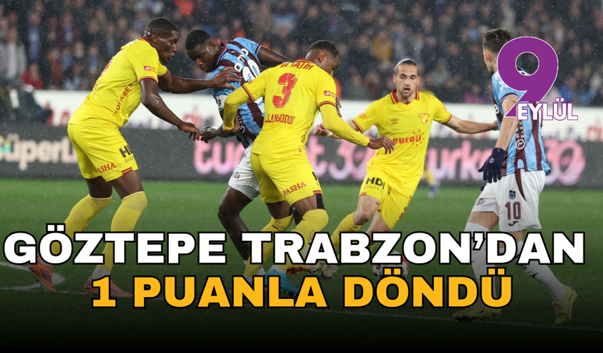 Göztepe Trabzon’dan 1 Puanla Döndü