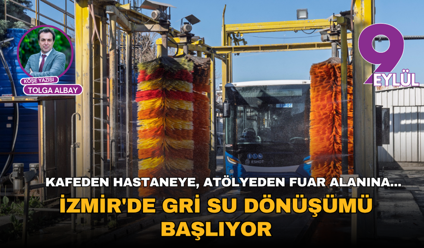 Kafeden hastaneye, atölyeden fuar alanına... İzmir'de Gri Su Dönüşümü Başlıyor