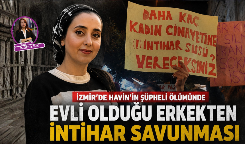 İzmir’de Havin’in şüpheli ölümünde intihar savunması