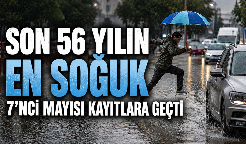 Son 56 yılın en soğuk 7’nci mayısı kayıtlara geçti