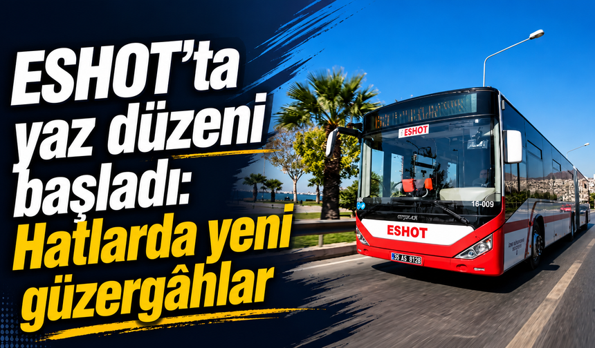 ESHOT’tan yeni düzenleme: Güzergâhlar değişti