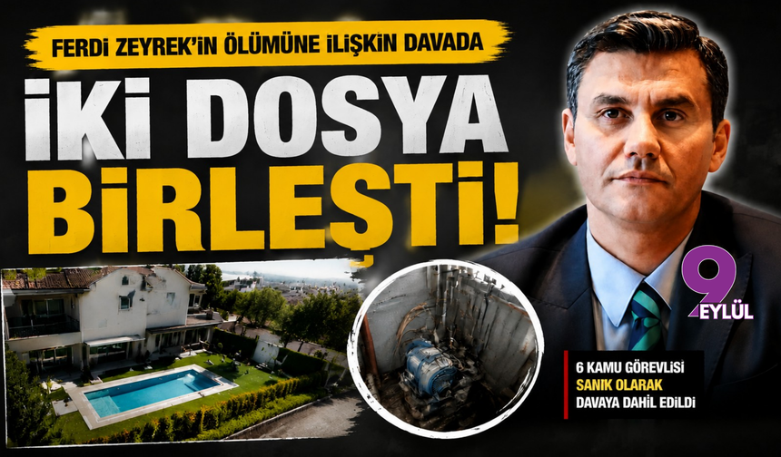 Ferdi Zeyrek davasında iki dosya birleştirildi: 6 kamu görevlisi sanık olacak