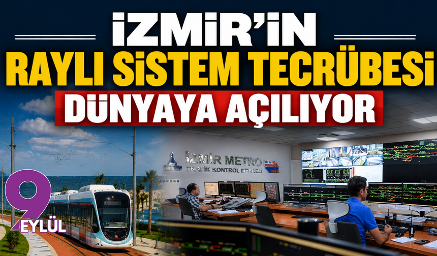 İzmir’in raylı sistem tecrübesi dünyaya açılıyor