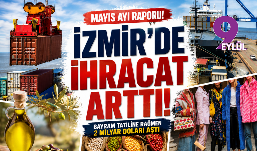 Mayıs raporu açıklandı: İzmir ihracatını artırmayı başardı