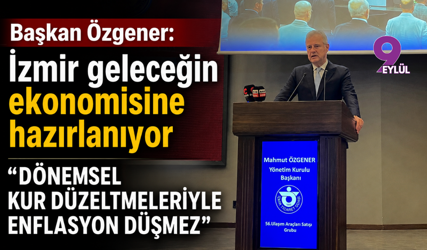 Başkan Özgener: İzmir geleceğin ekonomisine hazırlanıyor.