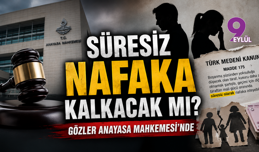Süresiz Nafaka Kalkacak mı? Gözler Anayasa Mahkemesi'nde