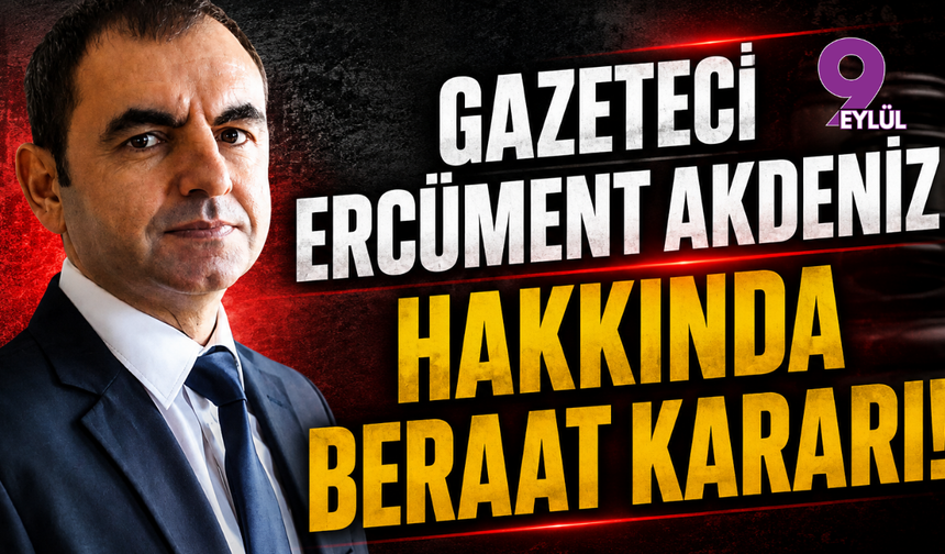Gazeteci Ercüment Akdeniz Hakkında Beraat Kararı