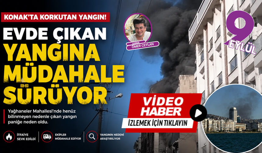 Konak'ta ev yangını paniği: İtfaiye ekipleri seferber oldu