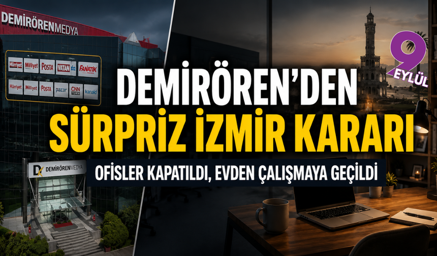 Demirören Medya’dan İzmir kararı: Ofisler kapatıldı, evden çalışma başladı