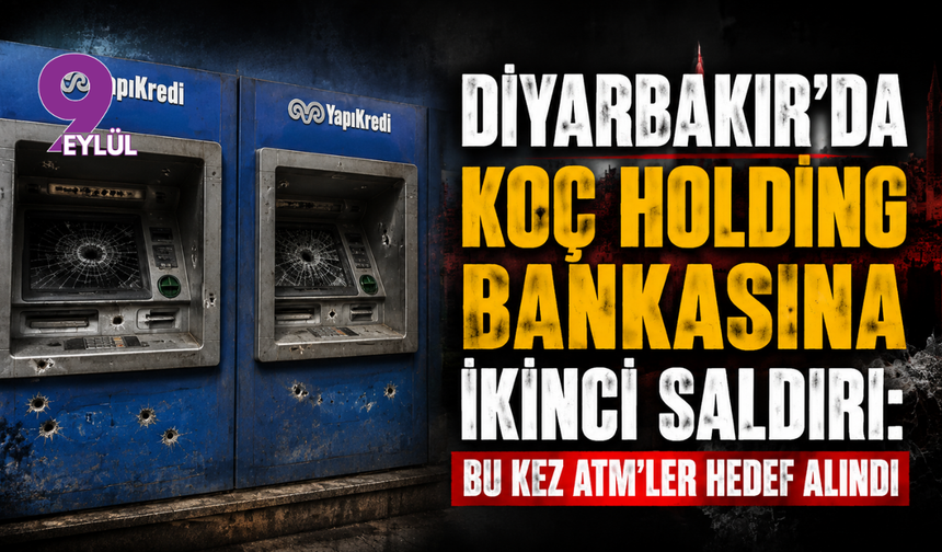 Diyarbakır'da Koç Holding bankasına ikinci saldırı: Bu kez ATM'ler hedef alındı