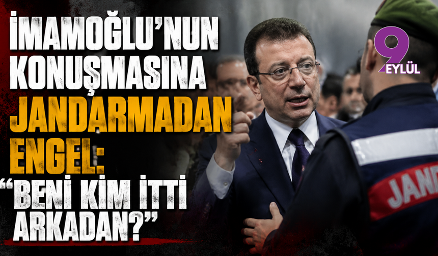 İmamoğlu'nun konuşmasına jandarmadan engel: "Beni kim itti arkadan?"