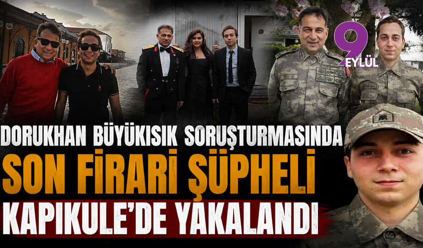 Dorukhan Büyükışık soruşturmasında son firari şüpheli Kapıkule'de yakalandı