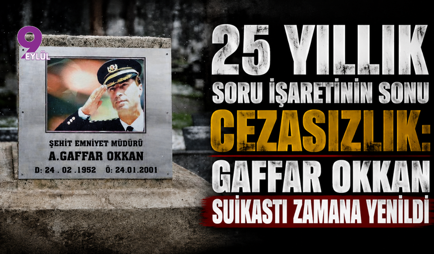 25 Yıllık Soru İşaretinin Sonu Cezasızlık: Gaffar Okkan Suikastı Zamana Yenildi