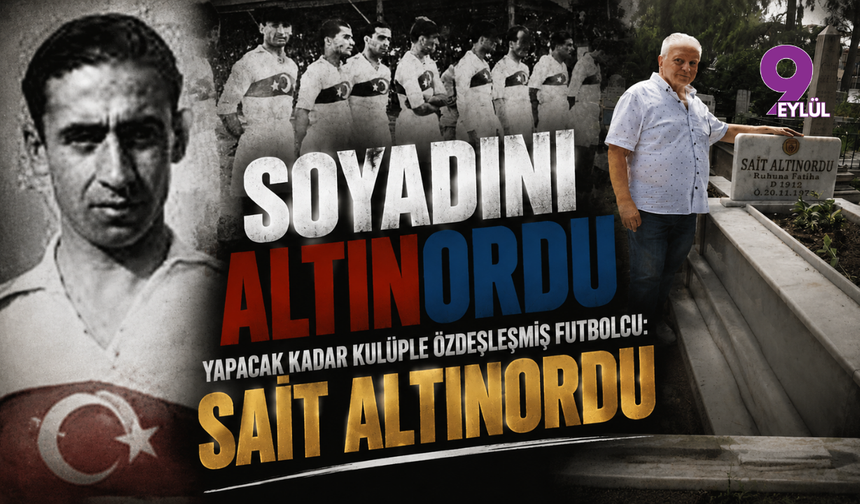 Soyadını altınordu yapacak kadar kulüple özdeşleşmiş futbolcu: Sait Altınordu