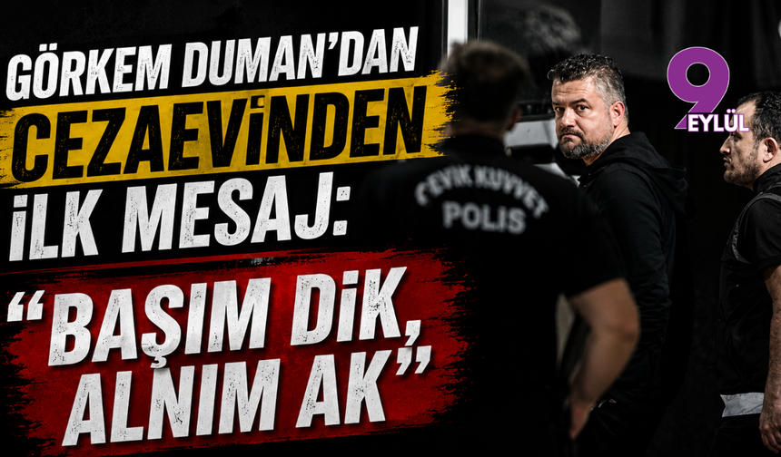 Buca Belediye Başkanı Görkem Duman’dan cezaevinden ilk mesaj: "Başım dik, alnım ak"