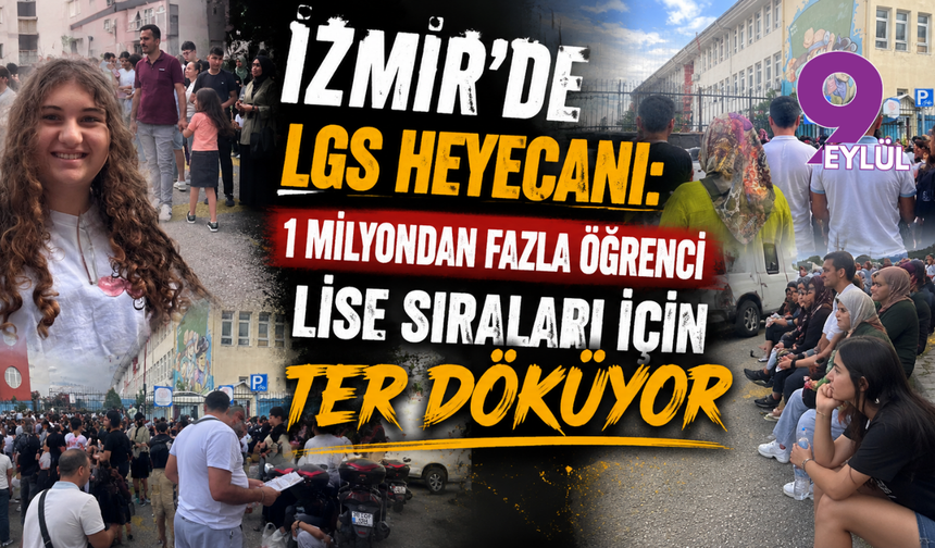 İzmir’de LGS heyecanı: 1 milyondan fazla öğrenci lise sıraları için ter döküyor