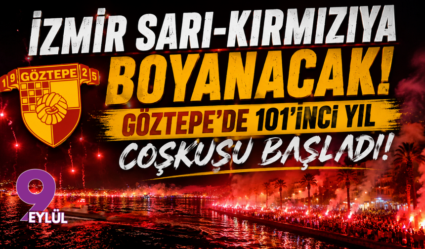 İzmir sarı-kırmızıya boyanacak: Göztepe’de 101’inci yıl coşkusu başladı!