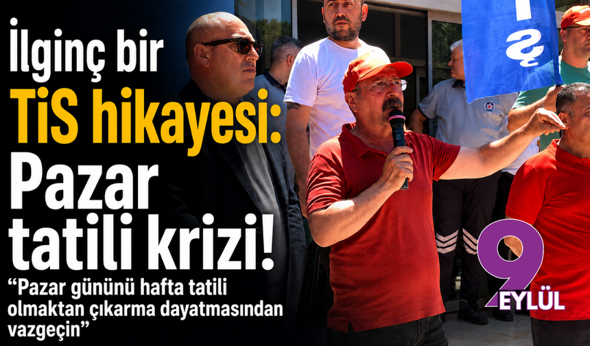 İlginç bir TİS hikayesi: Pazar tatili krizi!