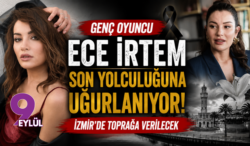 Ece İrtem, memleketi İzmir'de son yolculuğuna uğurlanıyor