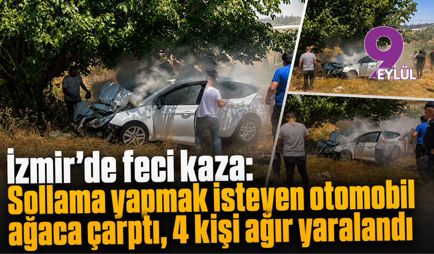İzmir'de feci kaza: Sollama yapmak isteyen otomobil ağaca çarptı, 4 kişi ağır yaralandı