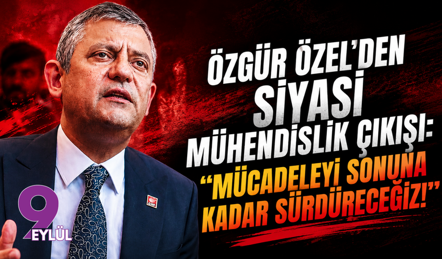 Özgür Özel: "Mücadeleyi sonuna kadar sürdüreceğiz!"