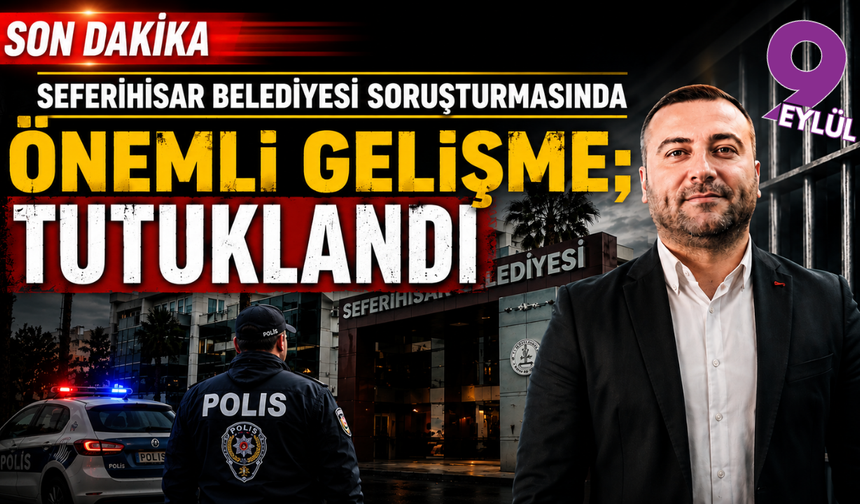 Seferihisar davasında önemli gelişme; Başkan yardımcısı ile 5 kişi tutuklandı