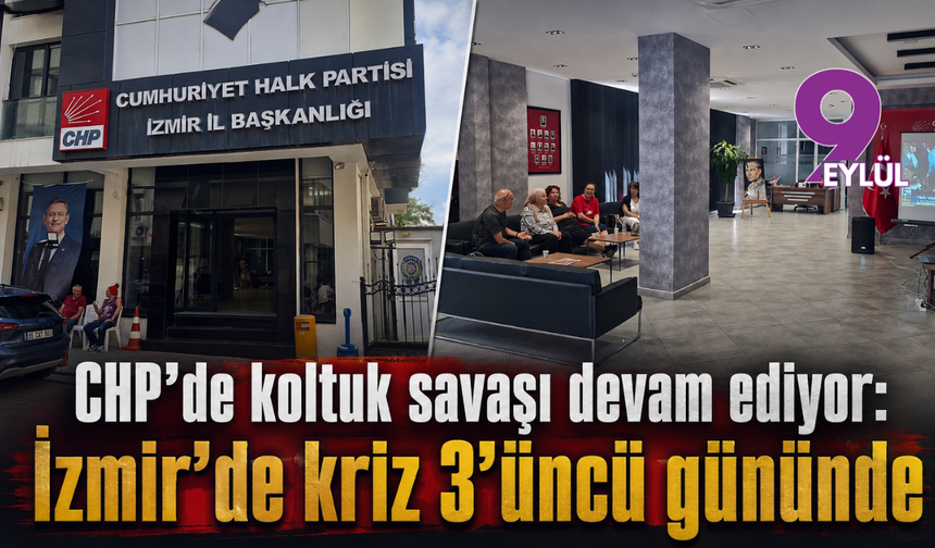 CHP’de koltuk savaşı devam ediyor: İzmir’de kriz 3’üncü gününde