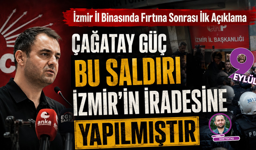 Çağatay Güç'ten Sert Tepki: "İzmir'e Yapılan Saldırı Türk Halkının İradesine Yapılmıştır"