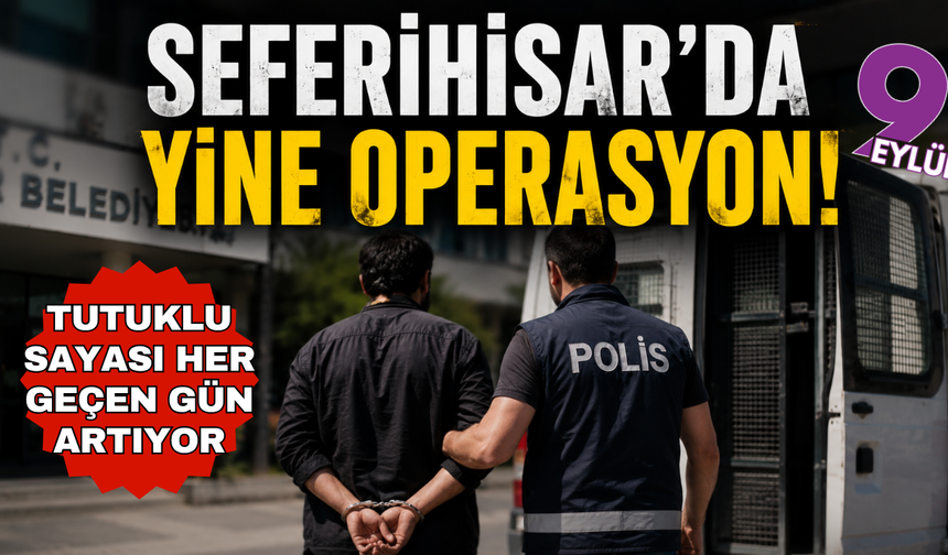 Seferihisar Belediyesi Soruşturmasında Yeni Gelişme: İmar Müdürü de Gözaltında