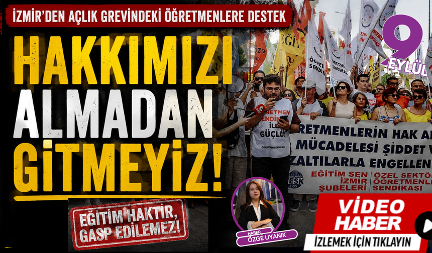 İzmir’den açlık grevindeki öğretmenlere destek: Hakkımızı almadan gitmeyeceğiz