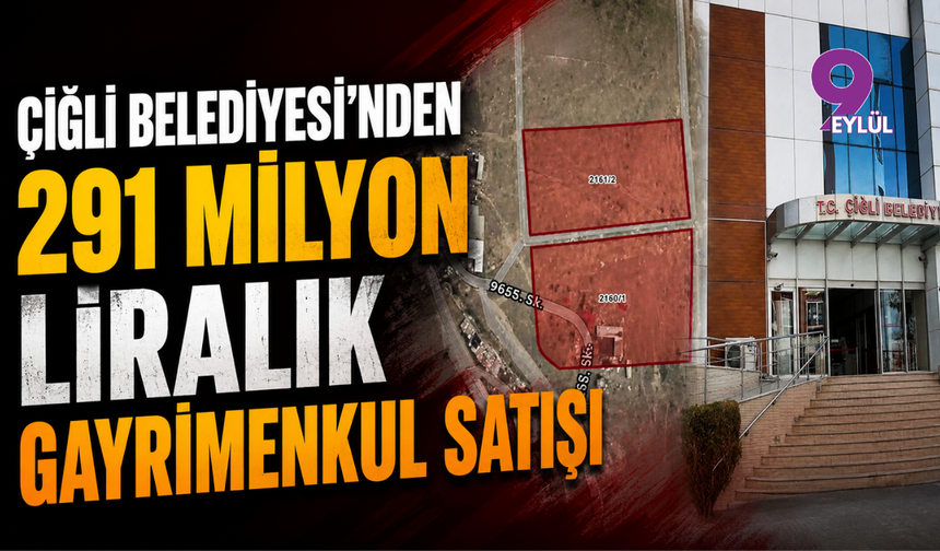 Çiğli Belediyesi'nden 291 milyon liralık gayrimenkul satışı