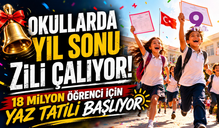 Okullarda yıl sonu zili çalıyor: 18 milyon öğrenci için yaz tatili başlıyor