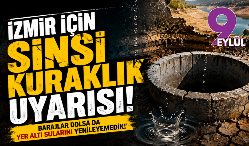 İzmir için sinsi kuraklık uyarısı: "Barajlar dolsa da yer altı sularını yenileyemedik"