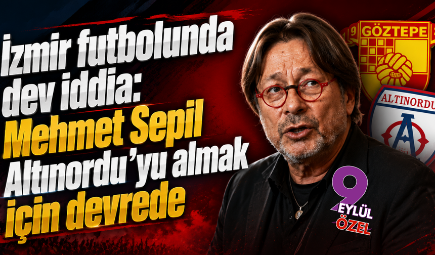 İzmir futbolunda dev iddia: Mehmet Sepil, Altınordu'yu almak için devrede