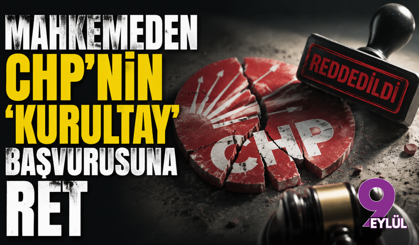 Mahkemeden CHP’nin "kurultay" başvurusuna ret