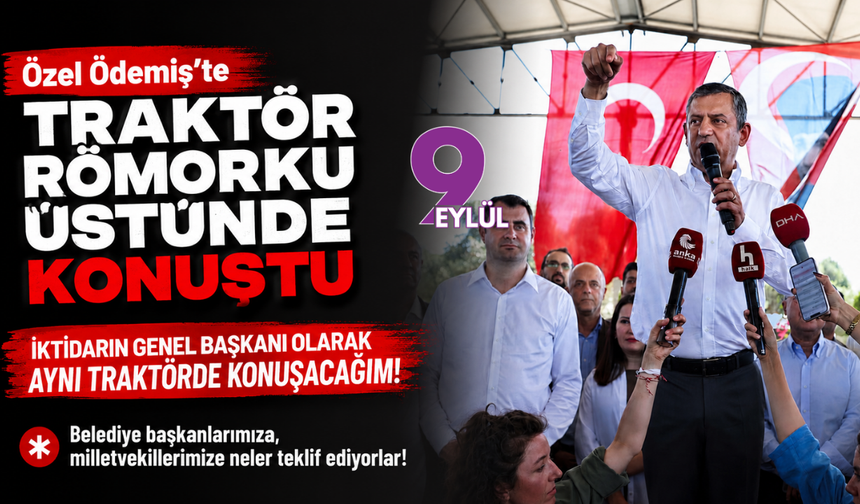 Özel Ödemiş’te traktör römorku üstünde konuştu: İktidarın genel başkanı olarak aynı traktörde konuşacağım!