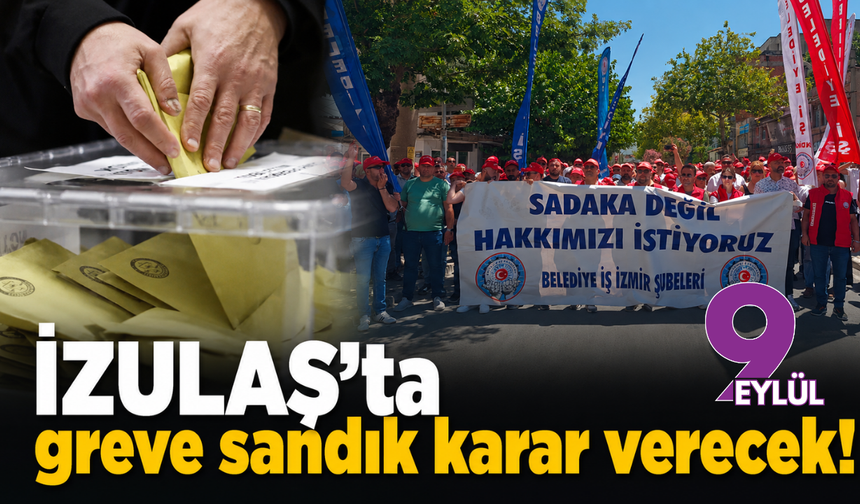 İZULAŞ’ta greve sandık karar verecek!
