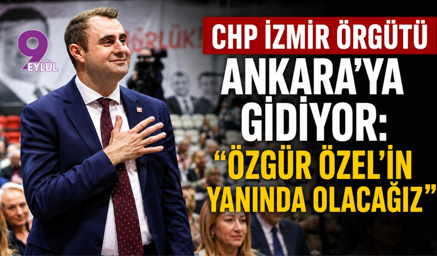 CHP İzmir örgütü Ankara’ya gidiyor: Özgür Özel’in yanında olacağız
