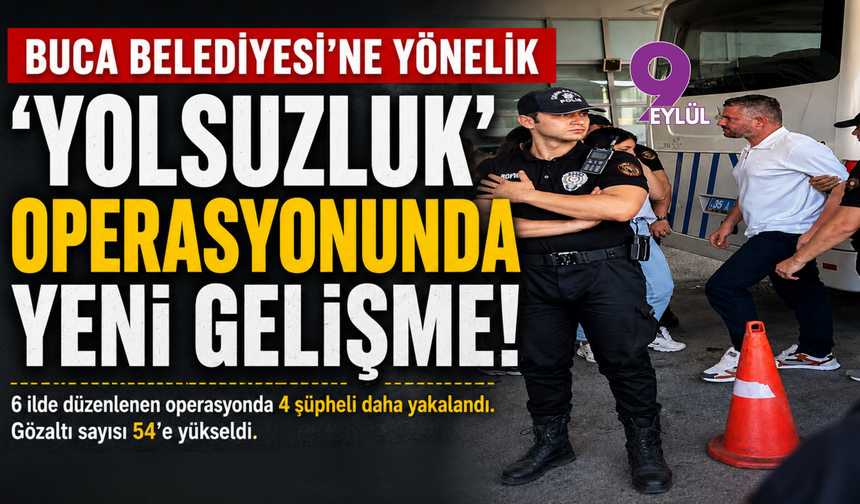 Buca Belediyesi operasyonunda gözaltı sayısı arttı: 4 kişi daha yakalandı