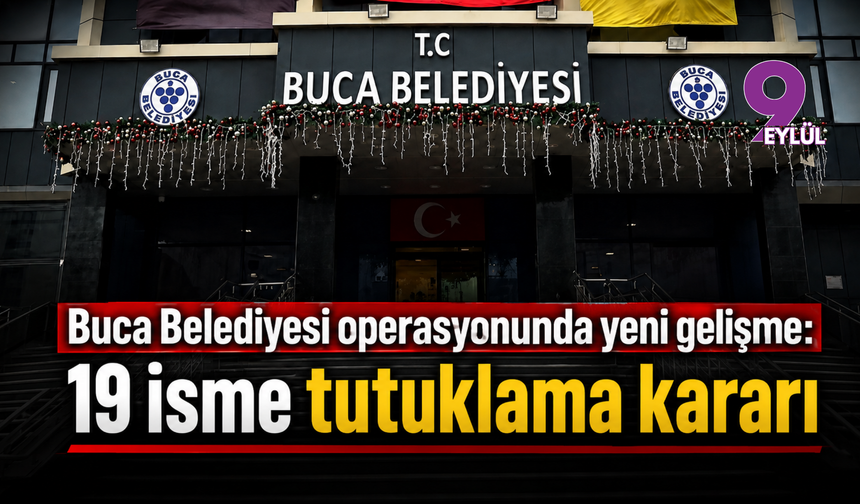 Buca operasyonunda ilk karar çıktı: 19 kişiye tutuklama
